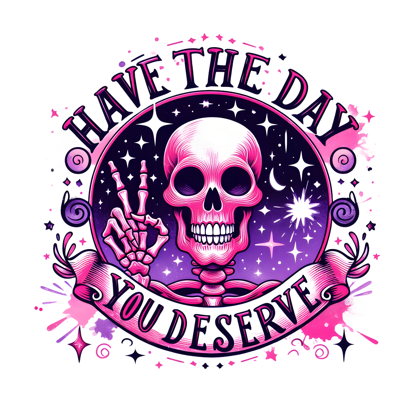 COLORFUL " HAVE THE DAY YOUR DESERVE"