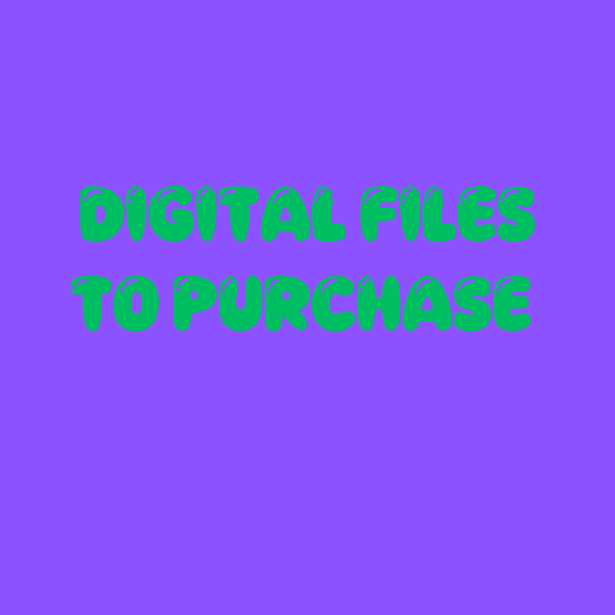 DIGITAL FILES TO PURCHASE AND DOWNLOAD