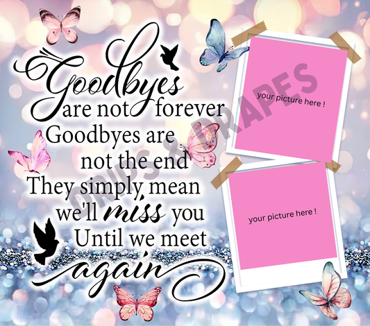 GOODBYES ARE NOT FOREVER - 20oz TUMBLER DESIGN