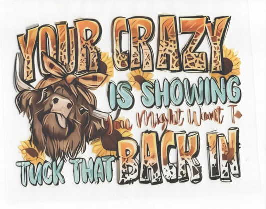 YOUR CRAZY IS SHOWING (W10)