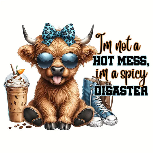 I'M NOT A HOT MESS IM A SPICY DISASTER